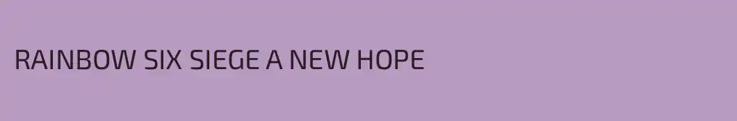 RAINBOW SIX SIEGE A NEW HOPE